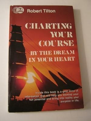Image du vendeur pour Charting Your Course by the Dream in Your Heart mis en vente par -OnTimeBooks-