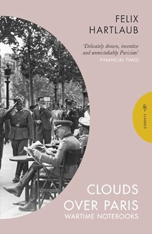 Image du vendeur pour Clouds Over Paris : The Wartime Notebooks of Felix Hartlaub mis en vente par GreatBookPrices