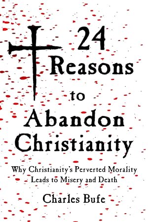 Seller image for 24 Reasons to Abandon Christianity: Why Christianity's Perverted Morality Leads to Misery and Death for sale by Redux Books