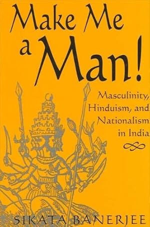 Imagen del vendedor de Make Me a Man!: Masculinity, Hinduism, and Nationalism in India (SUNY Series in Religious Studies) a la venta por WeBuyBooks