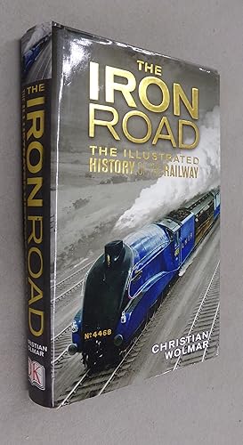 Seller image for The Iron Road the Illustrated History of the Railway for sale by Baggins Book Bazaar Ltd