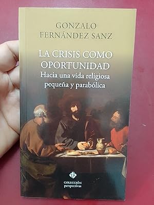 Seller image for La crisis como oportunidad. Hacia una vida religiosa pequea y parablica for sale by Librera Eleutheria