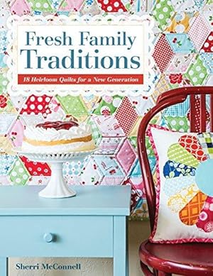 Bild des Verkufers fr Fresh Family Traditions: 18 Heirloom Quilts for a New Generation zum Verkauf von WeBuyBooks