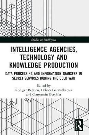 Imagen del vendedor de Intelligence Agencies, Technology and Knowledge Production : Data Processing and Information Transfer in Secret Services during the Cold War a la venta por AHA-BUCH GmbH