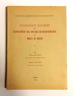 Catalogue illustré du département des antiquités greco-romaines au musée de Damas. Tome 1.