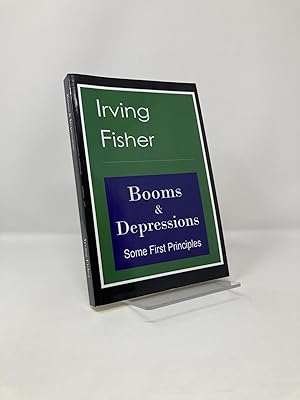 Booms & Depressions: Some First Principles by Irving Fisher (2010-07-08)