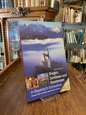 Burgen, Schlösser und Residenzen in Bayerisch-Schwaben : Zwischen Ries und Allgäu, zwischen Iller...