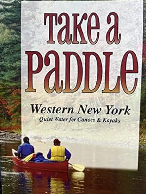 Bild des Verkufers fr Take a Paddle: Western New York Quiet Water for Canoes & Kayaks zum Verkauf von ZBK Books