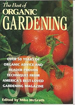 Immagine del venditore per The Best of Organic Gardening: Over 50 Years of Organic Advice and Reader-Proven Techniques from America's Best-Loved Gardening Magazine venduto da ZBK Books
