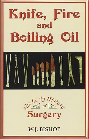 Imagen del vendedor de Knife, Fire and Boiling Oil: The Early History of Surgery a la venta por Redux Books