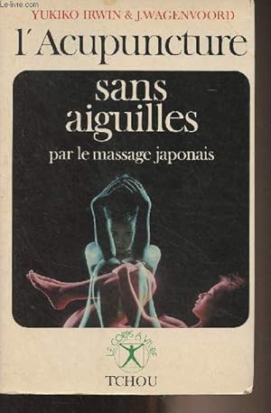 Bild des Verkufers fr L'Acupuncture sans aiguilles par le massage japonais (Shiatzu) - "Le corps  vivre" zum Verkauf von Le-Livre