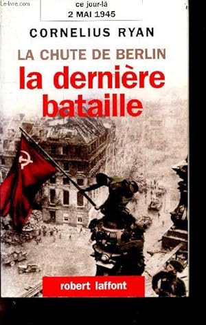 Bild des Verkufers fr La chute de Berlin - La dernire bataille - Ce jour la, 2 mai 1945 zum Verkauf von Le-Livre