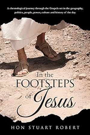 Imagen del vendedor de In the Footsteps of Jesus: A chronological journey through the gospels set in the geography, politics, people, power, culture and history of the day a la venta por ZBK Books