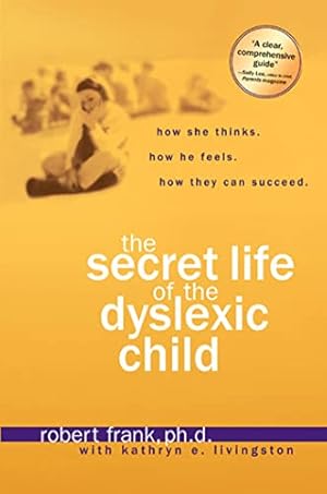 Bild des Verkufers fr The Secret Life of the Dyslexic Child: How She thinks. How He Feels. How They Can Succeed. zum Verkauf von ZBK Books