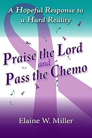 Bild des Verkufers fr Praise the Lord and Pass the Chemo: A Hopeful Response to a Hard Reality zum Verkauf von ZBK Books