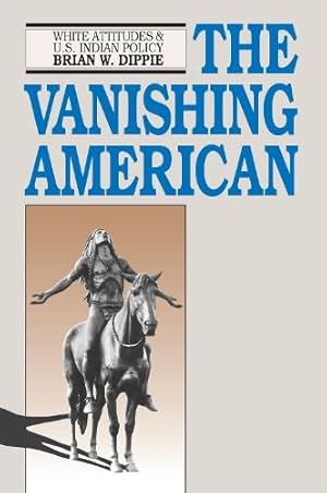 Imagen del vendedor de The Vanishing American: White Attitudes and U.S. Indian Policy a la venta por ZBK Books