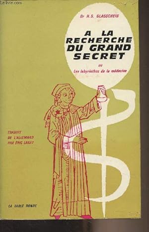 Bild des Verkufers fr A la recherche du grand secret ou les labyrinthes de la mdecine zum Verkauf von Le-Livre