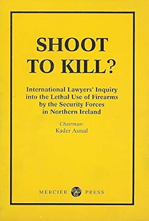 Seller image for Shoot to Kill?: International Lawyers' Inquiry into the Lethal Use of Firearms by the Security Forces in Northern Ireland for sale by WeBuyBooks