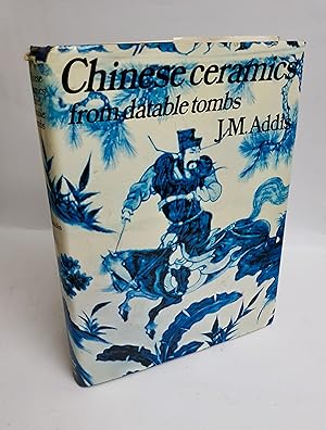 Chinese Ceramics from Datable Tombs and Some other Dated Material A Handbook