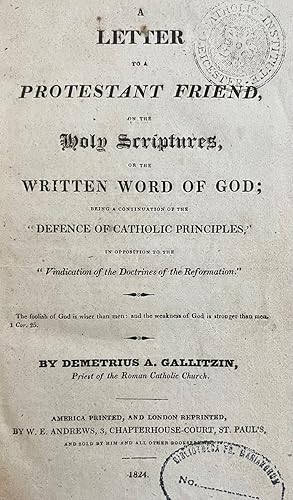 A Letter To a Protestant Friend, on the Holy Scriptures, or the written word of God : being a con...