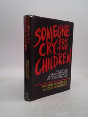 Seller image for Someone cry for the children: The unsolved Girl Scout murders of Oklahoma and the case of Gene Leroy Hart for sale by ThriftBooksVintage