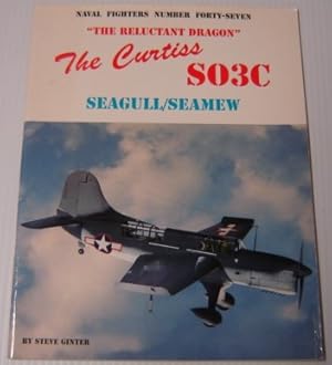 Seller image for The Reluctant Dragon": The Curtiss SO3C Seagull/Seamew (Naval Fighters #47) for sale by Books of Paradise