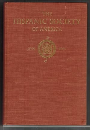 A History of the Hispanic Society of America, 1904-1954. Museum and Library, with a Survey of the...