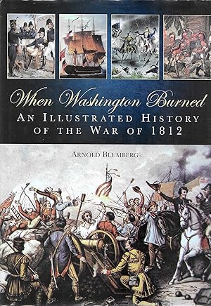 When Washington Burned : An Illustrated History of the War of 1812