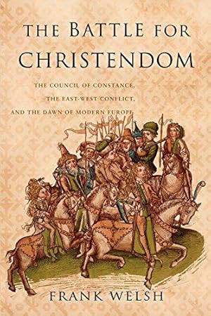 Bild des Verkufers fr Battle for Christendom: The Council of Constance, the East-west Conflict, and the Dawn of Modern Europe zum Verkauf von WeBuyBooks