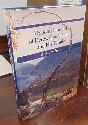 Dr. John Durand of Derby, Connecticut : His Family Through Four Generations