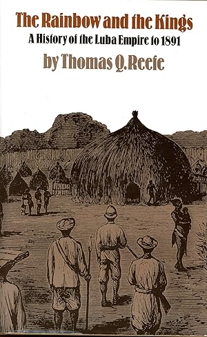 Seller image for The Rainbow and the Kings: A History of the Luba Empire to 1891 for sale by Bagatelle Books, IOBA