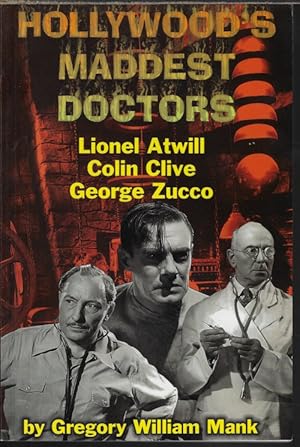 Seller image for HOLLYWOOD'S MADDEST DOCTORS: Lionel Atwill, Colin Clive, George Zucco for sale by Books from the Crypt