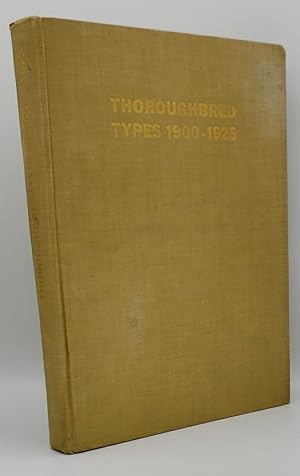 Imagen del vendedor de THOROUGHBRED TYPES 1900-1925: PHOTOGRAPHIC PORTRAITS OF NOTABLE RACEHORSES, STEEPLECHASE AND CROSS-COUNTRY HORSES, HUNTERS AND POLO PONIES a la venta por GLOVER'S BOOKERY, ABAA