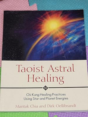 Imagen del vendedor de Taoist Astral Healing: Chi Kung Healing Practices Using Star and Planet Energies a la venta por Earthlight Books