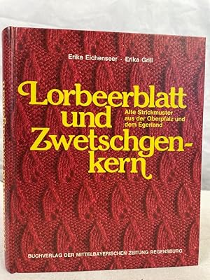 Lorbeerblatt und Zwetschgenkern : alte Strickmuster aus d. Oberpfalz u.d. Egerland. Erika Eichens...