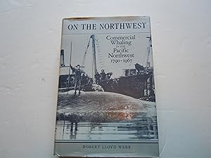 Seller image for On The Northwest/Commercial Whaling in the Pacific Northwest 1790-1967 for sale by Empire Books