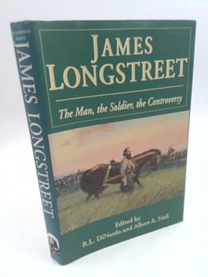 Imagen del vendedor de James Longstreet: The Man, The Soldier, The Controversy a la venta por ThriftBooksVintage