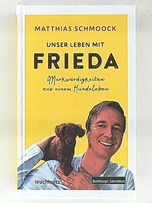 Unser Leben mit Frieda - Merkwürdigkeiten aus einem Hundeleben