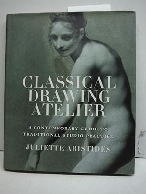 Immagine del venditore per Classical Drawing Atelier: A Contemporary Guide to Traditional Studio Practice venduto da Imperial Books and Collectibles