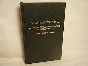Bild des Verkufers fr Gold Road to La Paz An Interpretive Guide to the Bradshaw Trail zum Verkauf von curtis paul books, inc.
