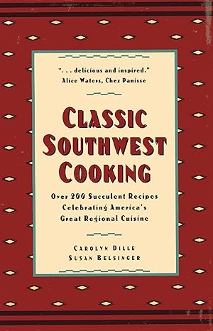 Bild des Verkufers fr Classic Southwest Cooking: Over 200 Succulent Recipes Celebrating America's Great Regional Cuisine zum Verkauf von Fireproof Books