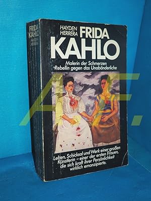 Bild des Verkufers fr Frida Kahlo : Malerin d. Schmerzen, Rebellin gegen d. Unabnderliche [Einzig berecht. bers. aus d. Amerikan. von Dieter Mulch] zum Verkauf von Antiquarische Fundgrube e.U.