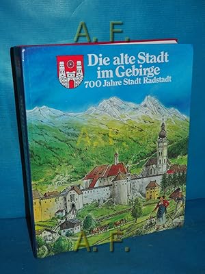 Bild des Verkufers fr Die alte Stadt im Gebirge : 700 Jahre Stadt Radstadt. [Hrsg. u. Verl.: Stadtgemeinde Radstadt]. Friederike Zaisberg , Fritz Koller (Red.) zum Verkauf von Antiquarische Fundgrube e.U.