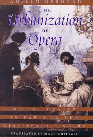 Imagen del vendedor de The Urbanization of Opera    Music Theater in Paris in the Nineteenth Century a la venta por WeBuyBooks