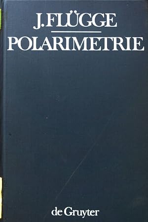 Grundlagen der Polarimetrie : Gerätekunde u. Messtechnik. Arbeitsmethoden der modernen Naturwisse...