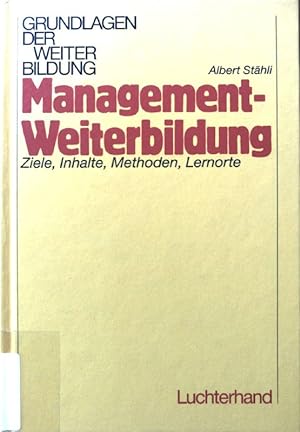 Seller image for Managementweiterbildung : Ziele, Inhalte, Methoden, Lernorte. Grundlagen der Weiterbildung for sale by books4less (Versandantiquariat Petra Gros GmbH & Co. KG)
