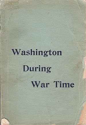 Imagen del vendedor de Washington During War Time A Series of Papers Showing The Military, Political, and Social Phases During 1861 To 1865 Official Souvenir of the Thirty-Sixth Annual Encampment of The Grand Army of The Republic a la venta por Americana Books, ABAA