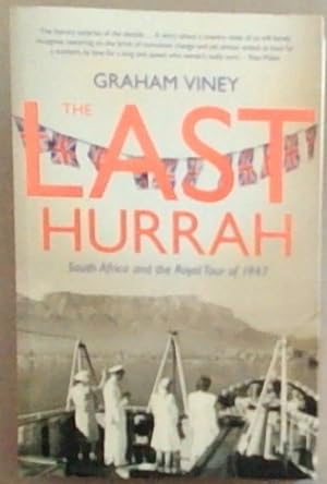 Image du vendeur pour The Last Hurrah ? South Africa and the Royal Tour of 1947 mis en vente par Chapter 1