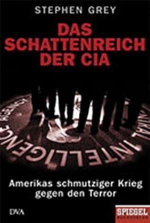 Das Schattenreich der CIA: Amerikas schmutziger Krieg gegen den Terror