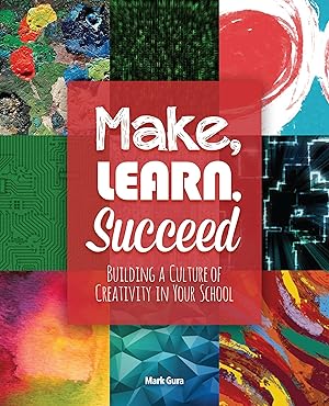 Seller image for Make, Learn, Succeed: Building a Culture of Creativity in Your School for sale by moluna